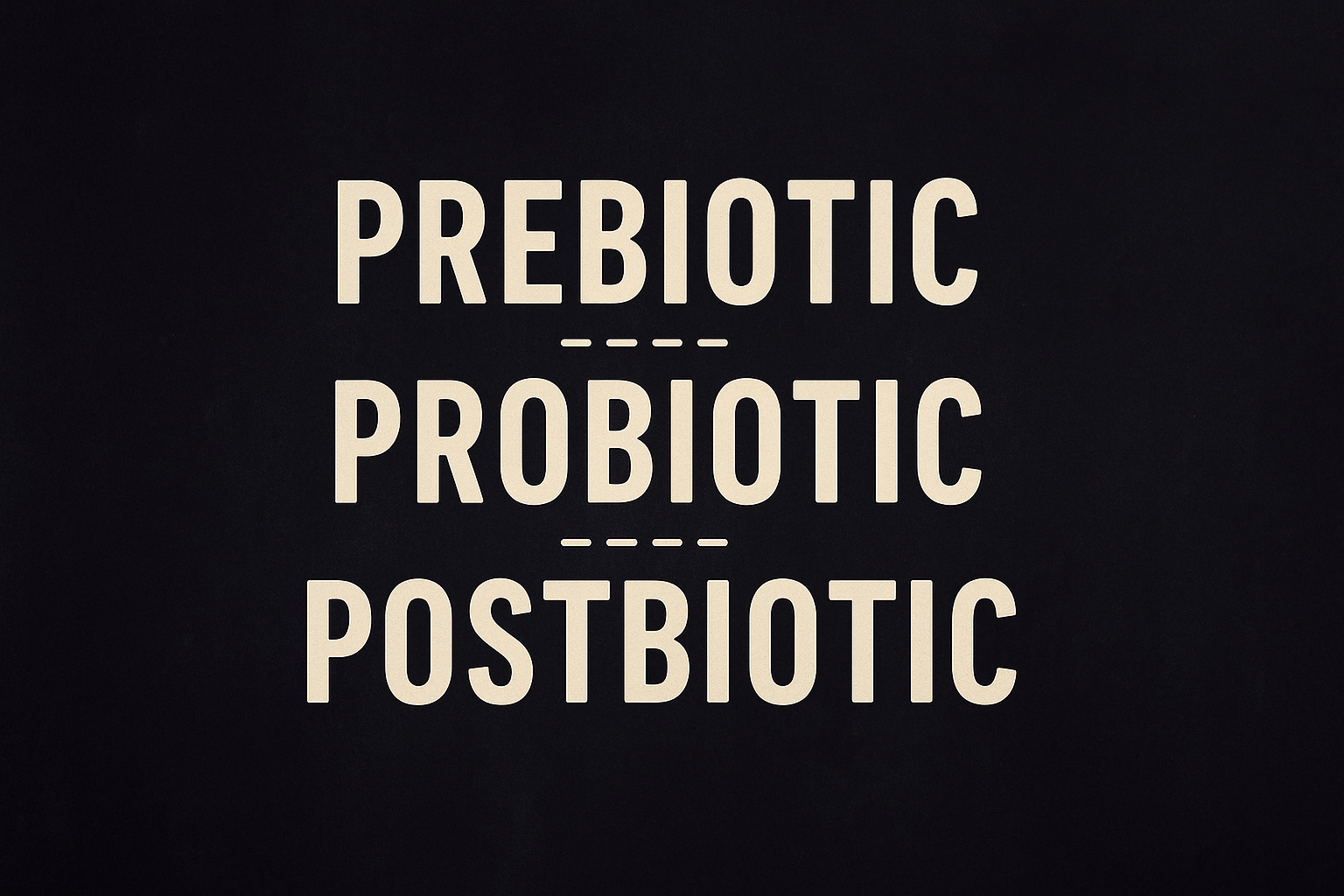 prebiotic, probiotic, and postbiotic